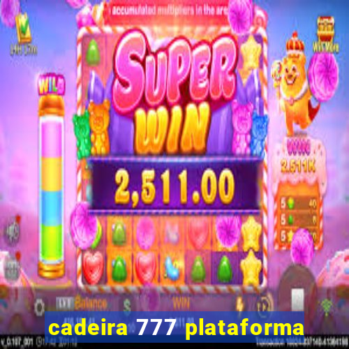 cadeira 777 plataforma